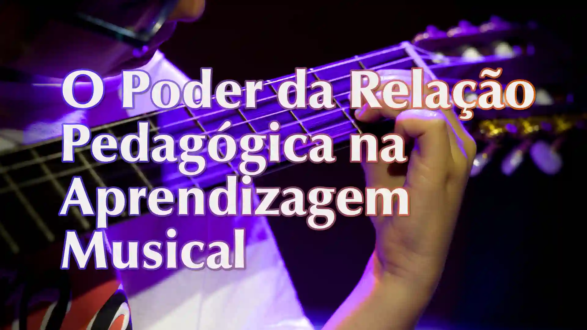 O Poder da Relação Pedagógica na Aprendizagem Musical